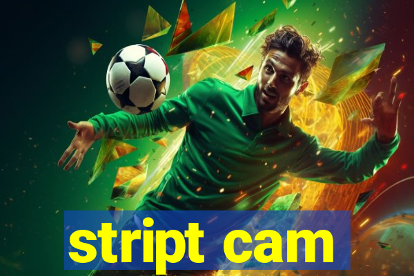 stript cam